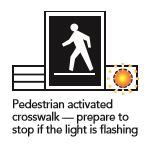 Pedestrian activated crosswalk — prepare to stop if the light is flashing
